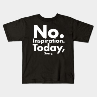 No inspiration today sorry Kids T-Shirt